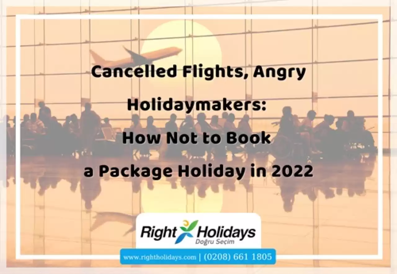 Cancelled Flights, Angry Holidaymakers: How Not to Book a Package Holiday