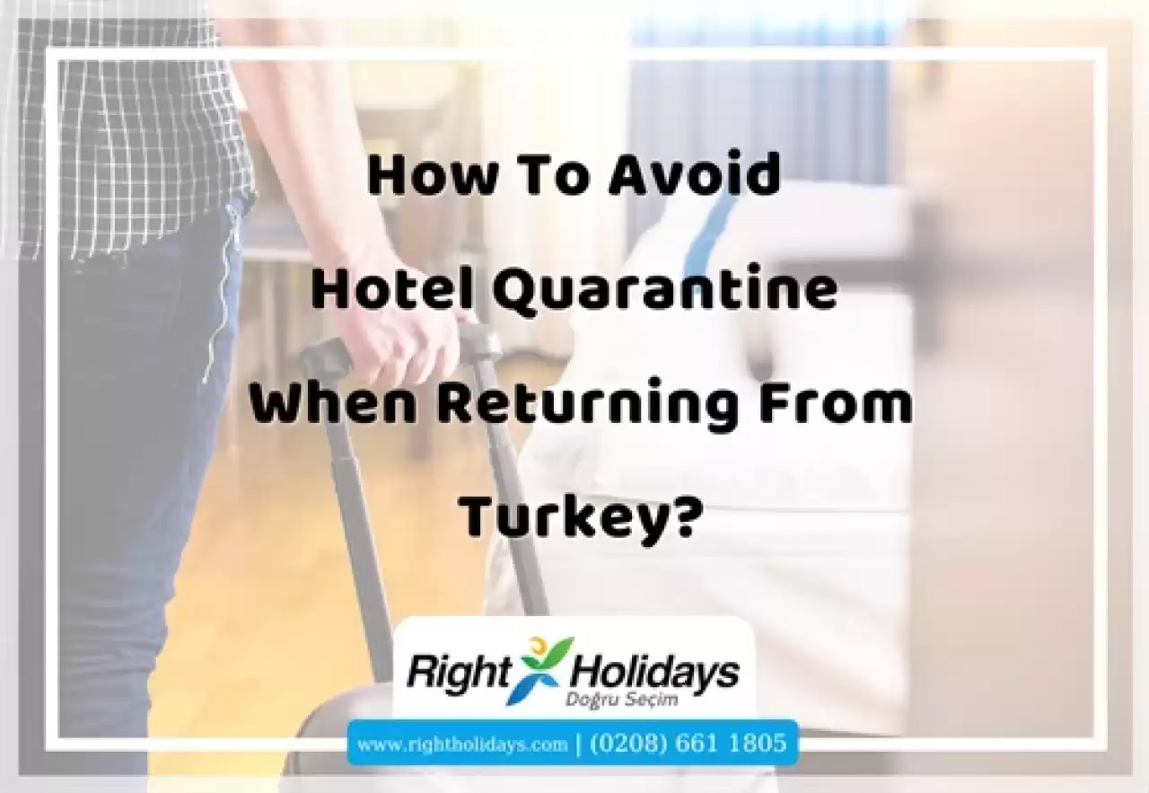 How To Avoid Hotel Quarantine When Returning From Turkey?